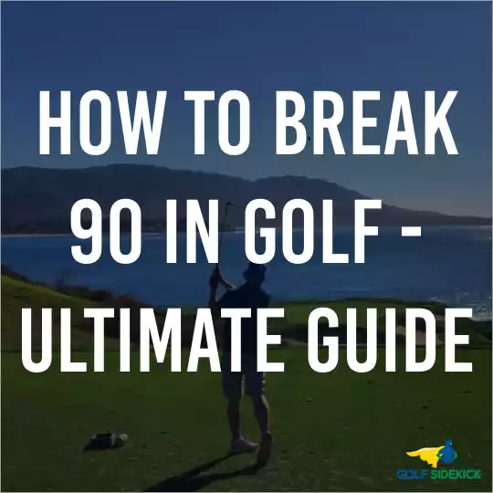 How to Break 90 Consistently With No Swing Changes - Ultimate Guide